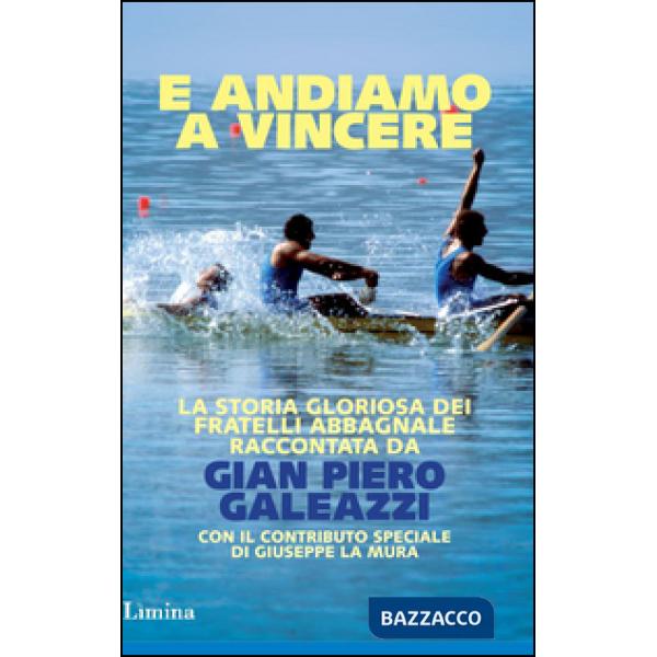 E andiamo a vincere. La storia gloriosa degli Abbagnale