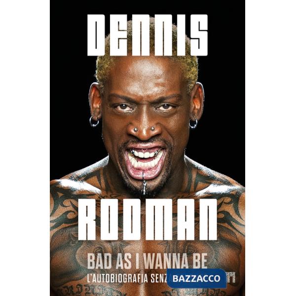 Bad as I wanna be. L'autobiografia senza censure