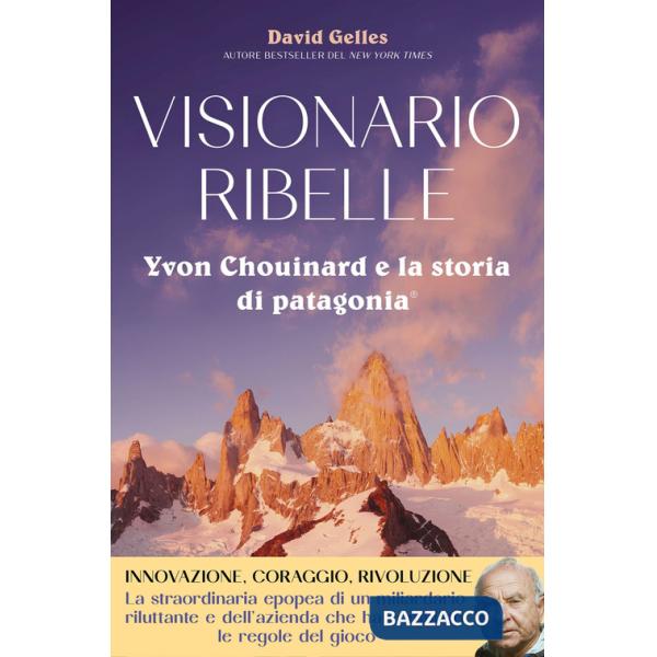 Visionario ribelle. Yvon Chouinard e la storia di Patagonia