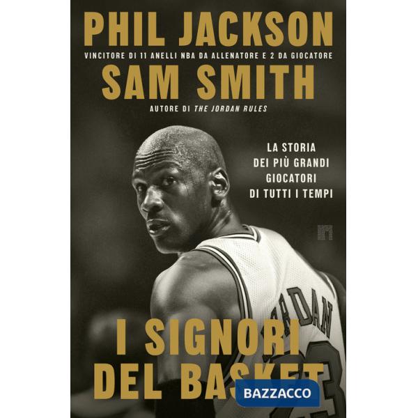 Signori del basket. La storia dei più grandi giocatori di tutti i tempi (I)