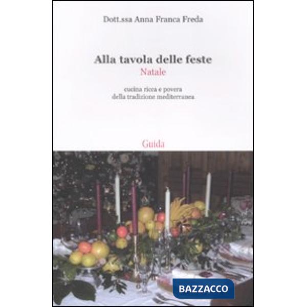 Alla tavola delle feste. Natale. Cucina ricca e povera della tradizione mediterranea