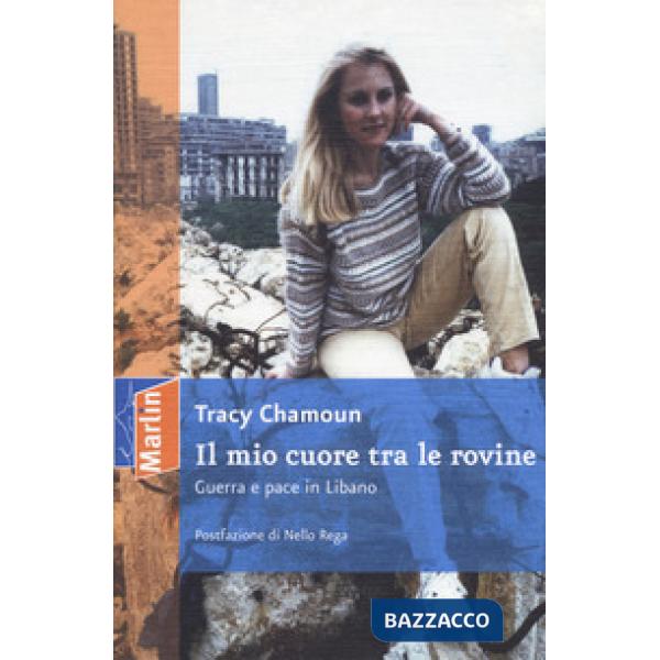 Mio cuore tra le rovine. Guerra e pace in Libano (Il)