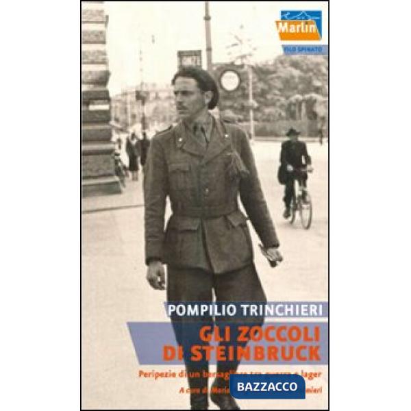 Zoccoli di Steinbruck. Peripezie di un bersagliere tra guerra e lager (Gli)