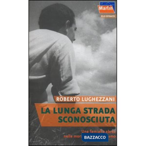 Lunga strada sconosciuta. Una famiglia ebrea nella morsa del nazifascismo (La)