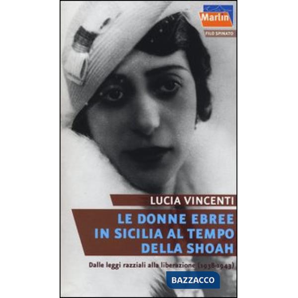 Donne ebree in Sicilia al tempo della Shoah. Dalle leggi razziali alla liberazione (1938-1943) (Le)