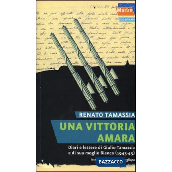 Vittoria amara. Diari e lettere di Giulio Tamassia e di sua moglie Bianca (1943-1945) (Una)