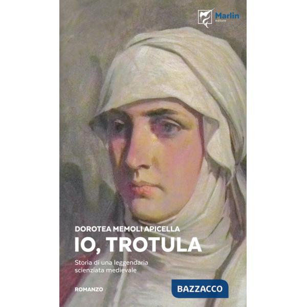 Io, Trotula. Storia di una leggendaria scienziata medievale. Ediz. illustrata