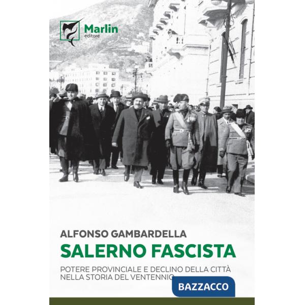 Salerno fascista. Potere provinciale e declino della città nella storia del ventennio