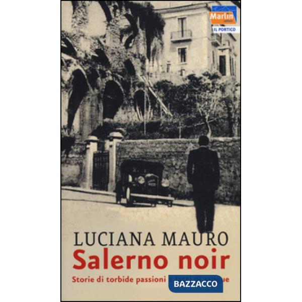 Salerno noir. Storie di torbide passioni e fatti di sangue
