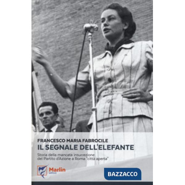 Segnale dell'elefante. Storia della mancata insurrezione del Partito d'Azione a 