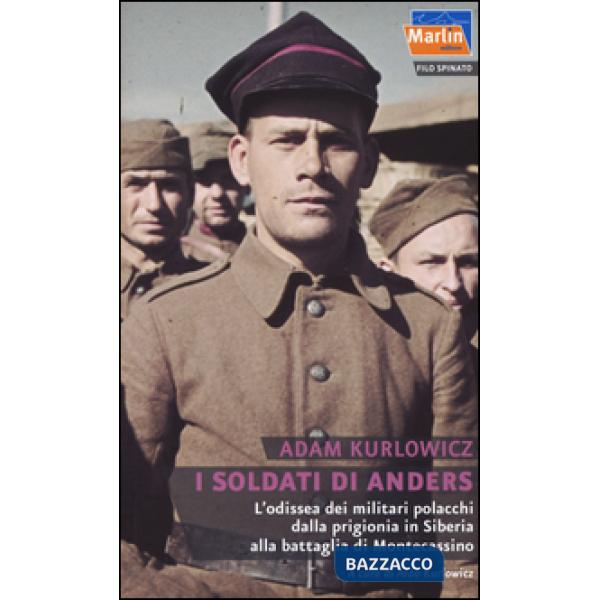 Soldati di Anders. L'odissea dei militari polacchi dalla prigionia in Siberia al
