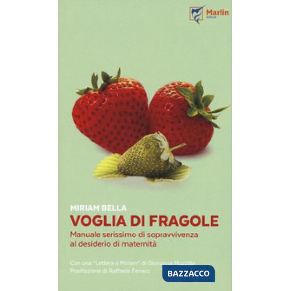 Voglia di fragole. Manuale serissimo di sopravvivenza al desiderio di maternità