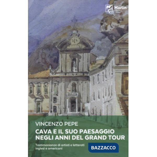 Cava e il suo paesaggio negli anni del Grand Tour. Testimonianze di artisti e letterati inglesi e americani