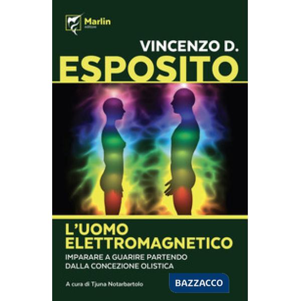 Uomo elettromagnetico. Imparare a guarire partendo dalla concezione olistica (L'