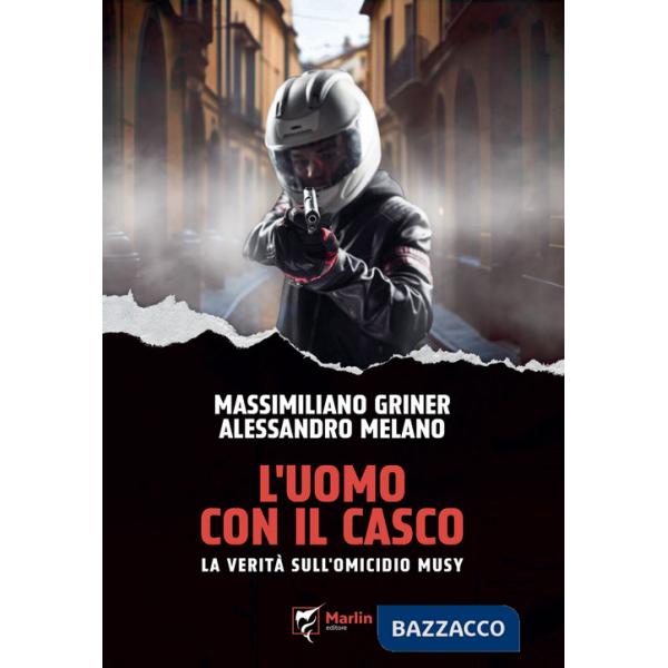 Uomo con il casco. La verità sull'omicidio Musy (L')