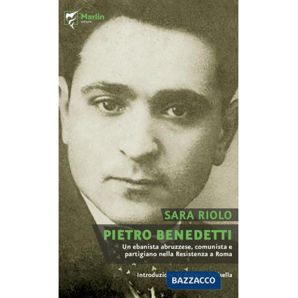 Pietro Benedetti. Un ebanista abruzzese, comunista e partigiano nella Resistenza a Roma