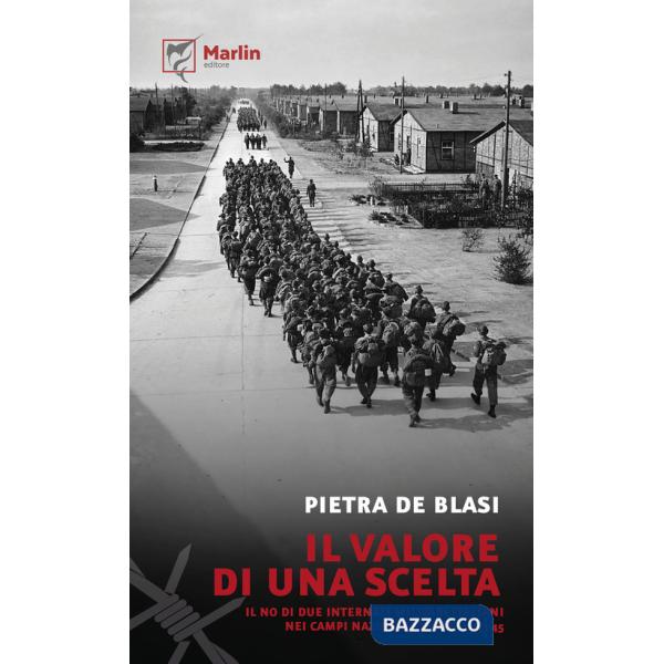 Valore di una scelta. Il no di due internati militari italiani nei campi nazisti di Thale, 1943-45 (Il)