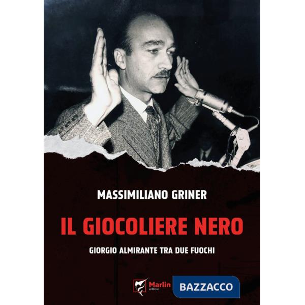 Giocoliere nero. Giorgio Almirante tra due fuochi (Il)