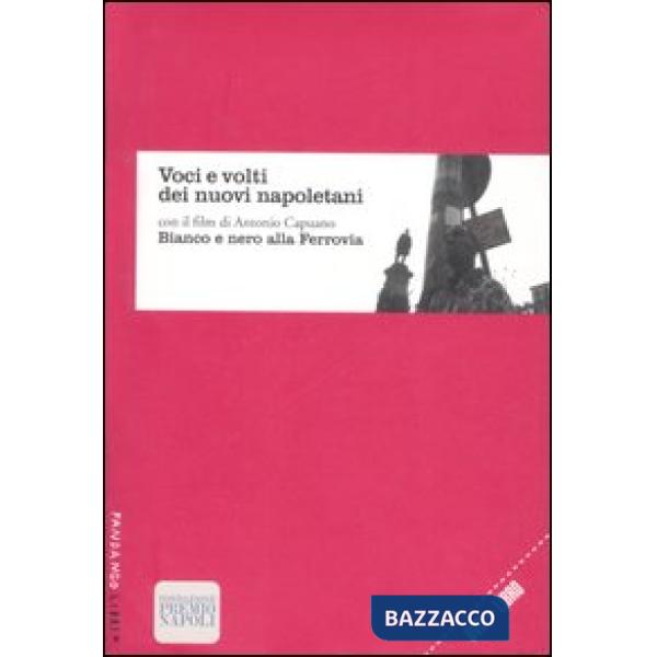 Voci e volti dei nuovi napoletani. Con DVD: Bianco e nero alla ferrovia