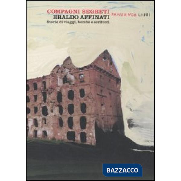 Compagni segreti. Storie di viaggi, bombe e scrittori