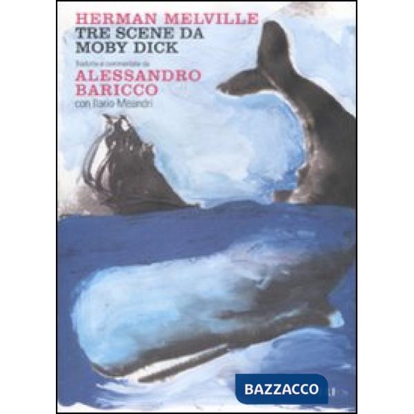 Tre scene da Moby Dick tradotte e commentate da Alessandro Baricco. Testo inglese a fronte