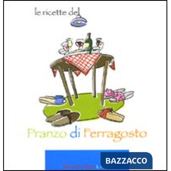 Ricette del «Pranzo di ferragosto». Ediz. illustrata (Le)