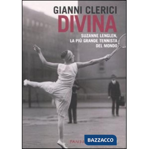 Divina. Suzanne Lenglen, la più grande tennista del mondo