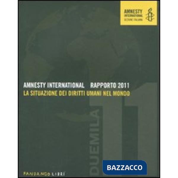 Amnesty International. Rapporto 2011. La situazione dei diritti umani nel mondo