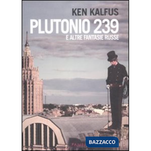 Plutonio 239 e altre fantasie russe