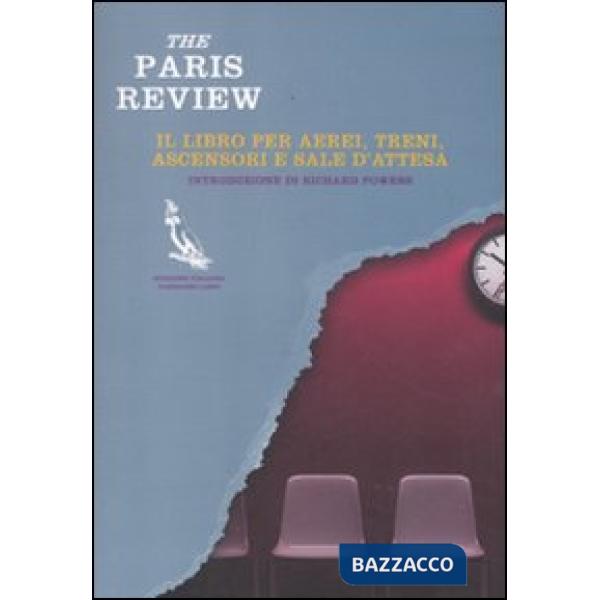Paris Review. Il libro per aerei, treni, ascensori e sale d'attesa (The)