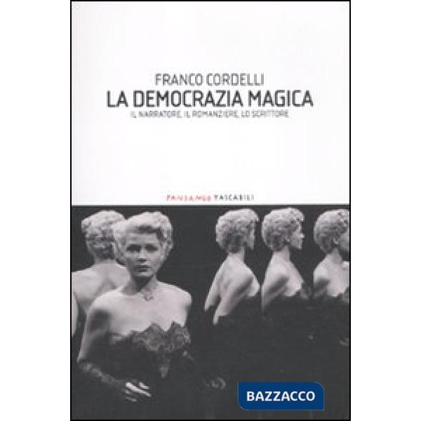 Democrazia magica. Il narratore, il romanziere, lo scrittore (La)