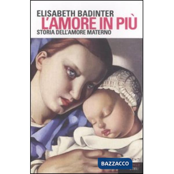 Amore in più. Storia dell'amore materno (XVII-XX secolo) (L')