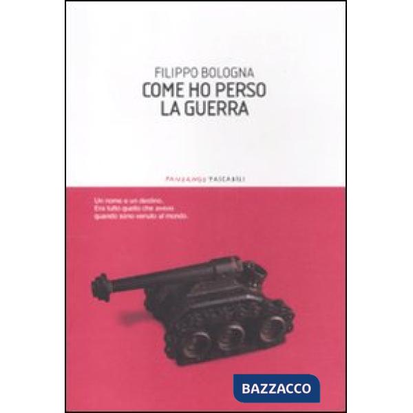 Come ho perso la guerra