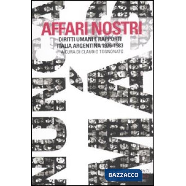 Affari nostri. Diritti umani e rapporti Italia-Argentina 1976-1983