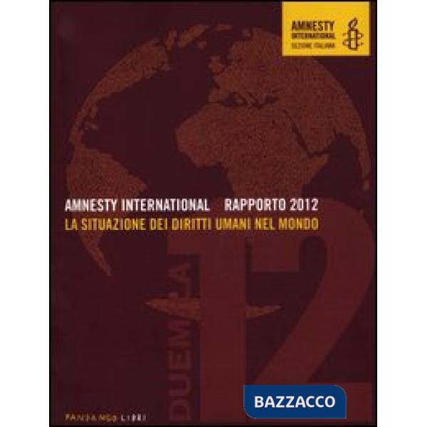 Amnesty International. Rapporto 2012. La situazione dei diritti umani nel mondo