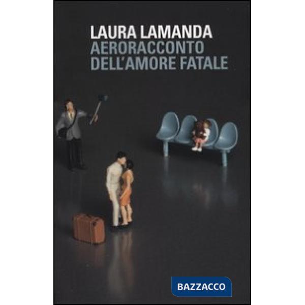 Aeroracconto dell'amore fatale. Ediz. illustrata