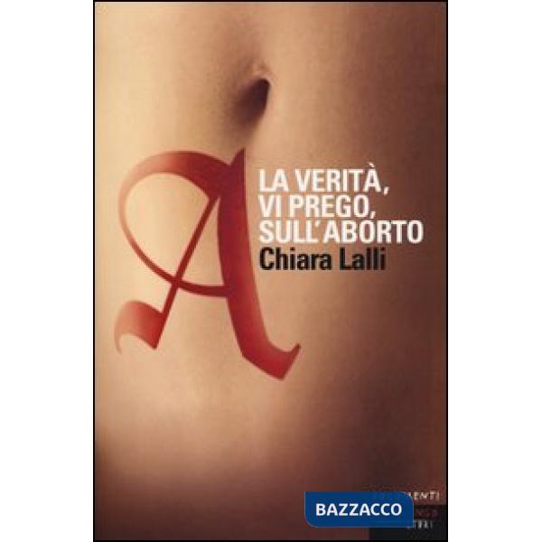 A. La verità, vi prego, sull'aborto