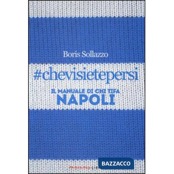 chevisietepersi. Il manuale di chi tifa Napoli