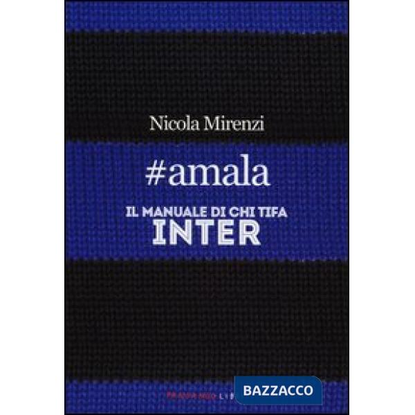 amala. Il manuale di chi tifa Inter