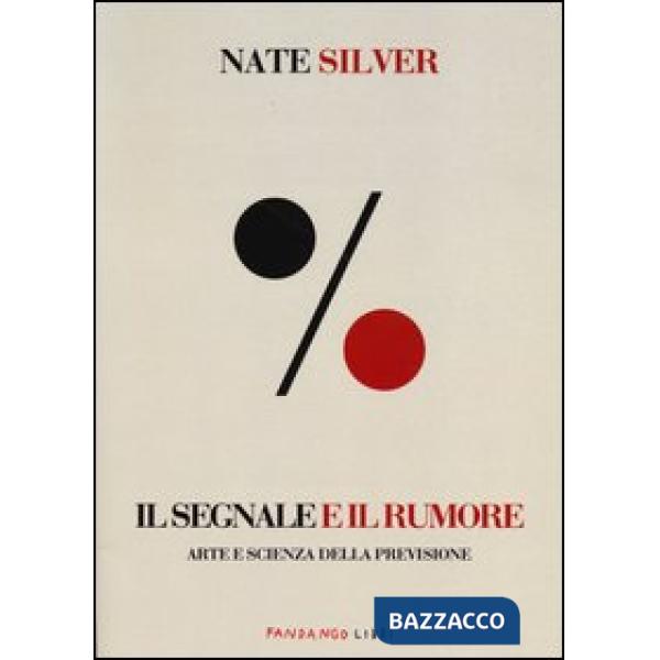 Segnale e il rumore. Arte e scienza della previsione (Il)