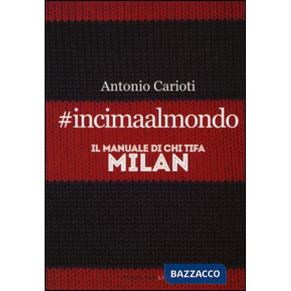 incimaalmondo. Il manuale di chi tifa Milan