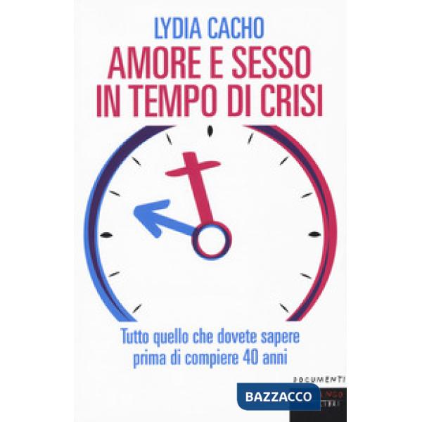 Amore e sesso in tempo di crisi. Tutto quello che dovete sapere prima di compier