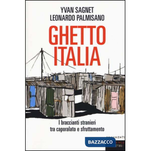 Ghetto Italia. I braccianti stranieri tra caporalato e sfruttamento