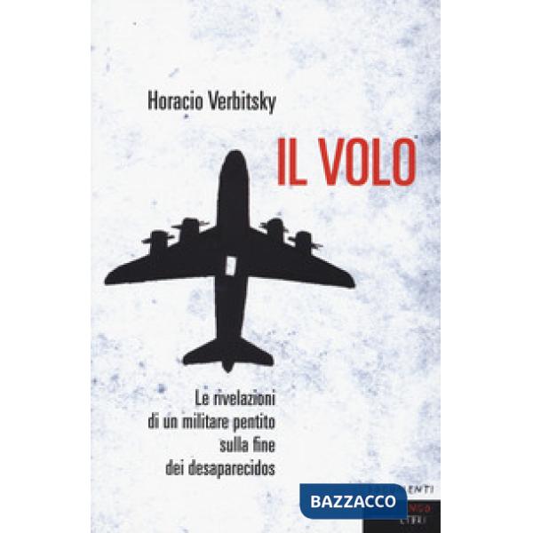 Volo. Le rivelazioni di un militare pentito sulla fine dei desaparecidos (Il)