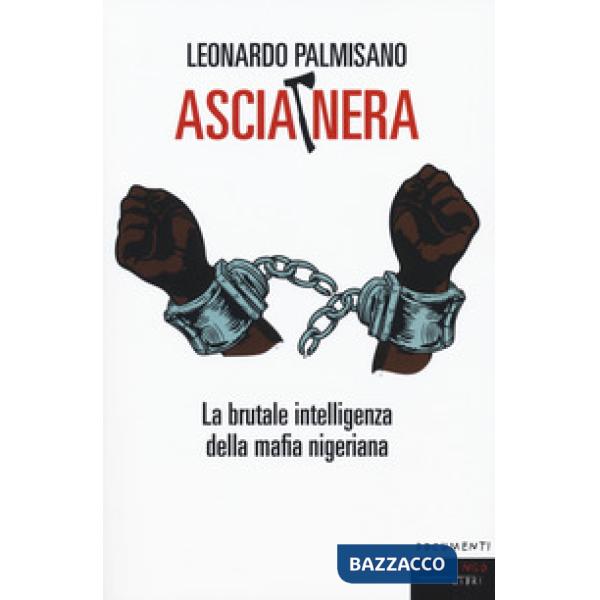 Ascia nera. La brutale intelligenza della mafia nigeriana