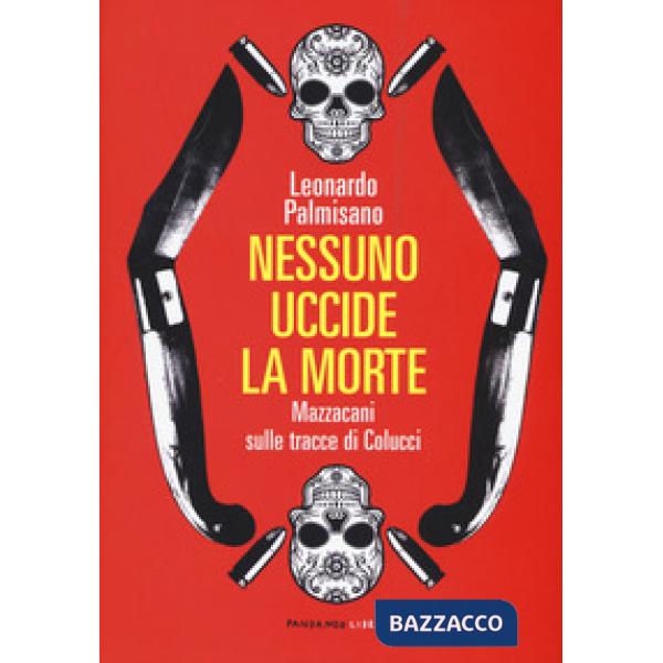 Nessuno uccide la morte. Mazzacani sulle tracce di Colucci