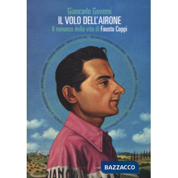 Volo dell'airone. Il romanzo della vita di Fausto Coppi (Il)