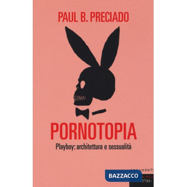 Pornotopia. Playboy: architettura e sessualità