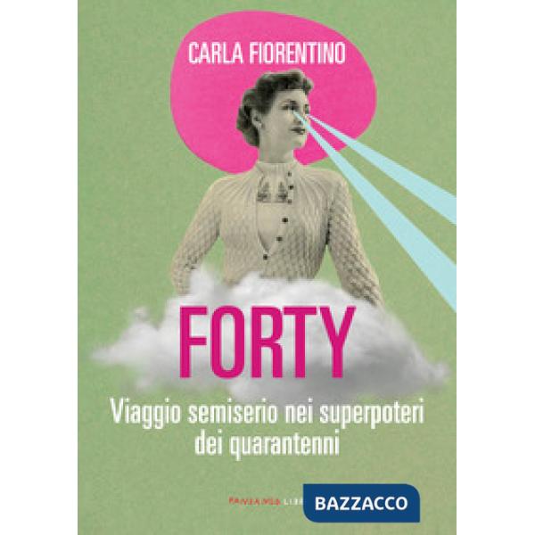 Forty. Viaggio semiserio nei superpoteri dei quarantenni