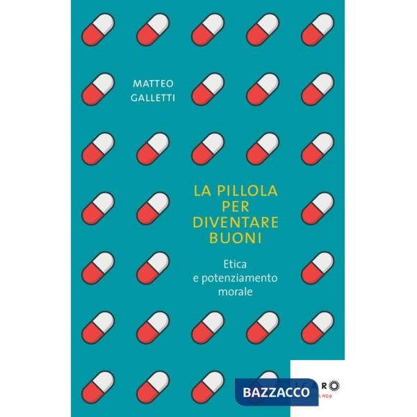 Pillola per diventare buoni. Etica e potenziamento morale (La)
